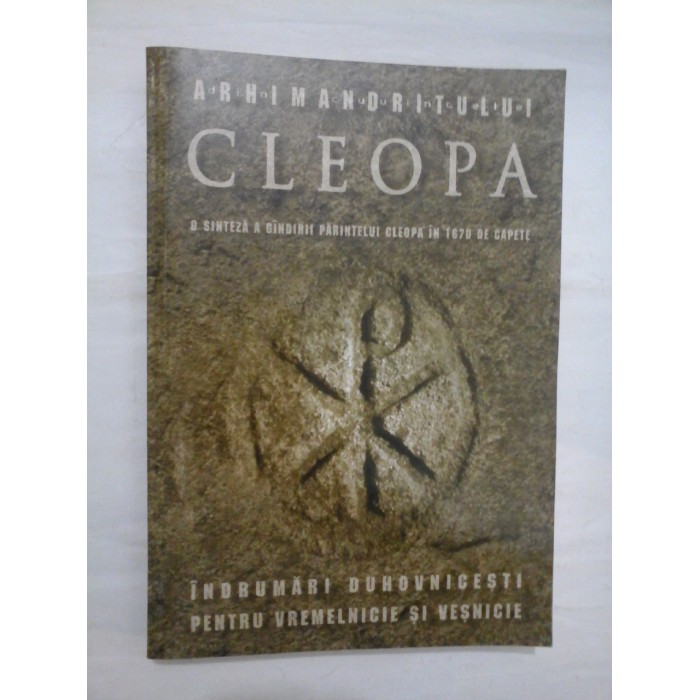 ARHIMANDRITUL CLEOPA (o sinteza a gandirii parintelui Cleopa in 1670 de capete) * INDRUMARI DUHOVNICESTI PENTRU VREMELNICIE SI VESNICIE ARHIMANDRITUL CLEOPA (o sinteza a gandirii parintelui Cleopa in 1670 de capete) * INDRUMARI DUHOVNICESTI PENTRU VREMELNICIE SI VESNICIE
